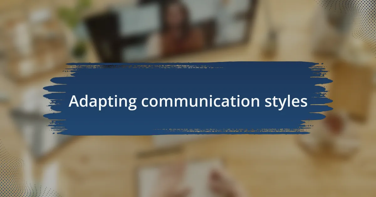 Adapting communication styles