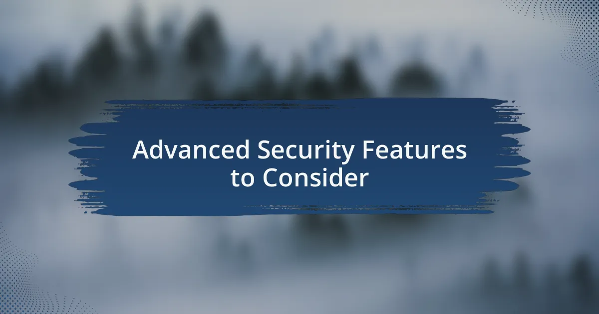 Advanced Security Features to Consider