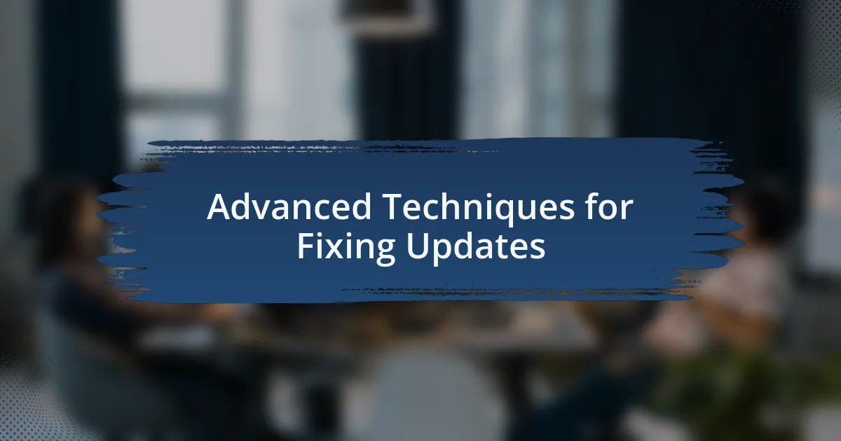 Advanced Techniques for Fixing Updates