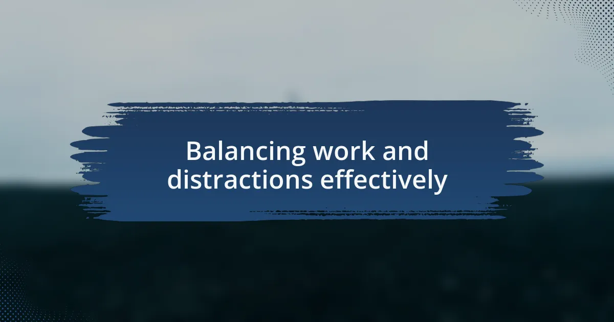 Balancing work and distractions effectively