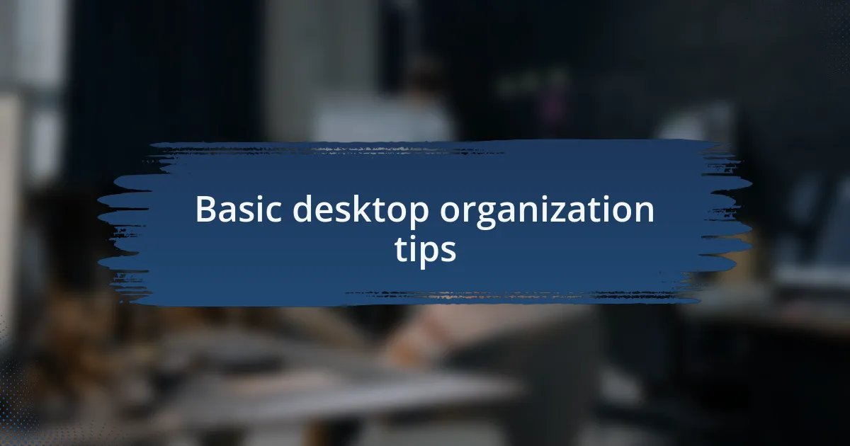 Basic desktop organization tips