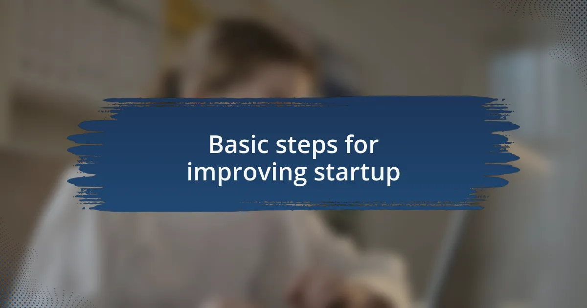 Basic steps for improving startup