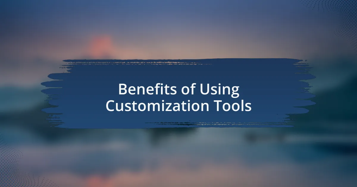 Benefits of Using Customization Tools