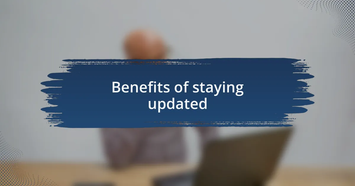 Benefits of staying updated