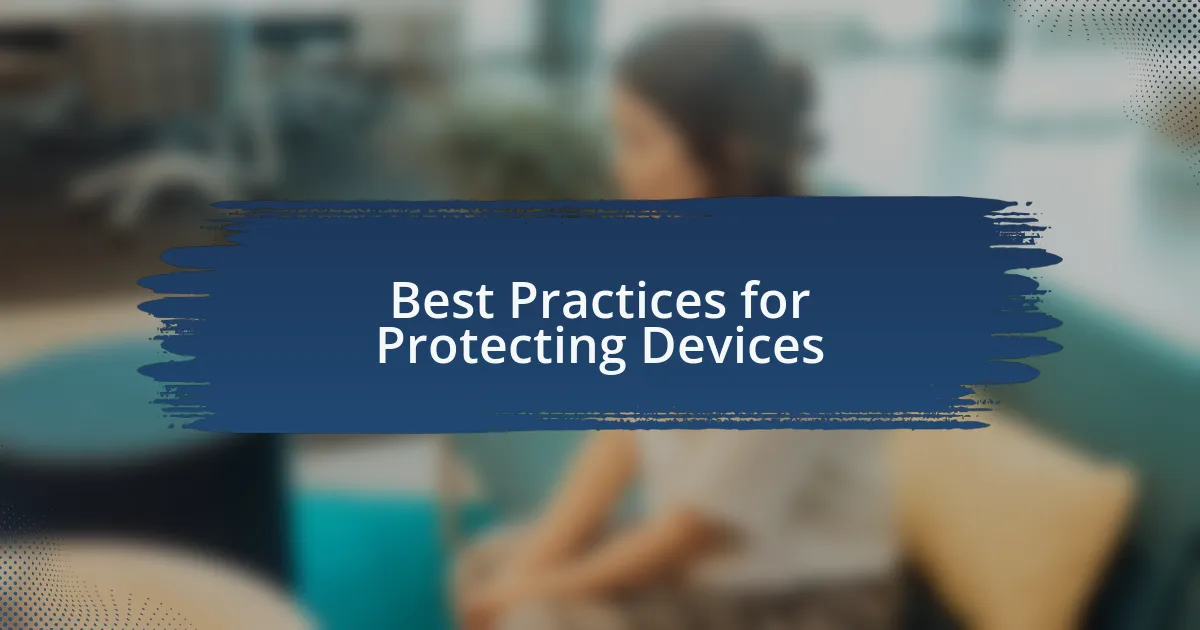 Best Practices for Protecting Devices