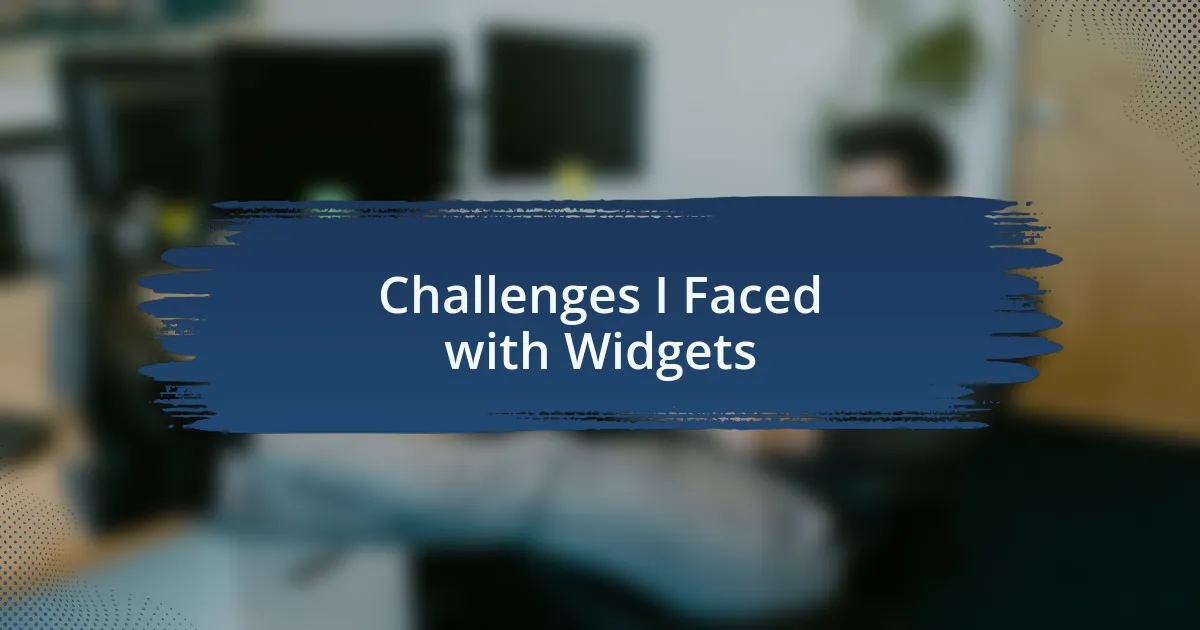 Challenges I Faced with Widgets