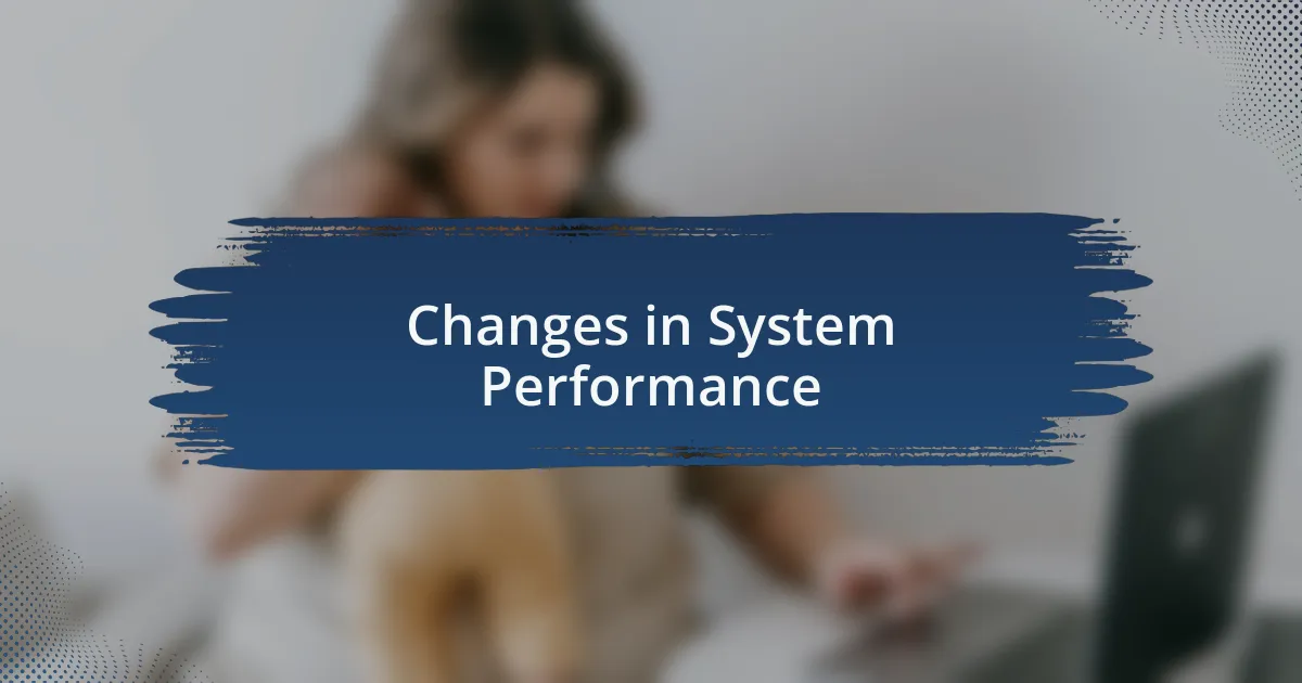 Changes in System Performance