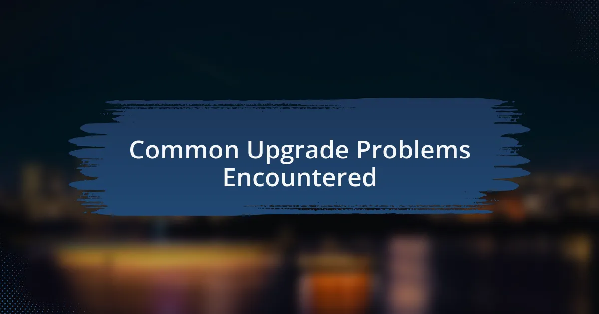 Common Upgrade Problems Encountered