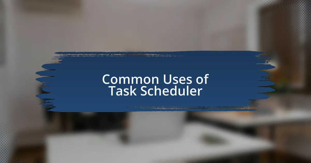Common Uses of Task Scheduler