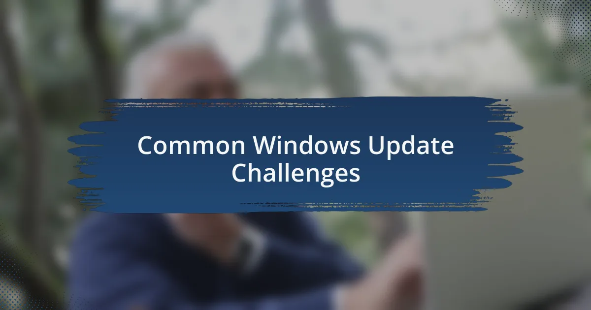 Common Windows Update Challenges