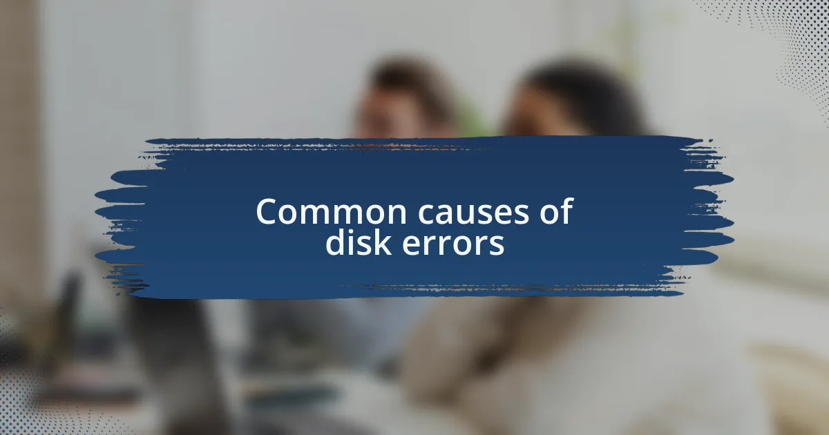 Common causes of disk errors