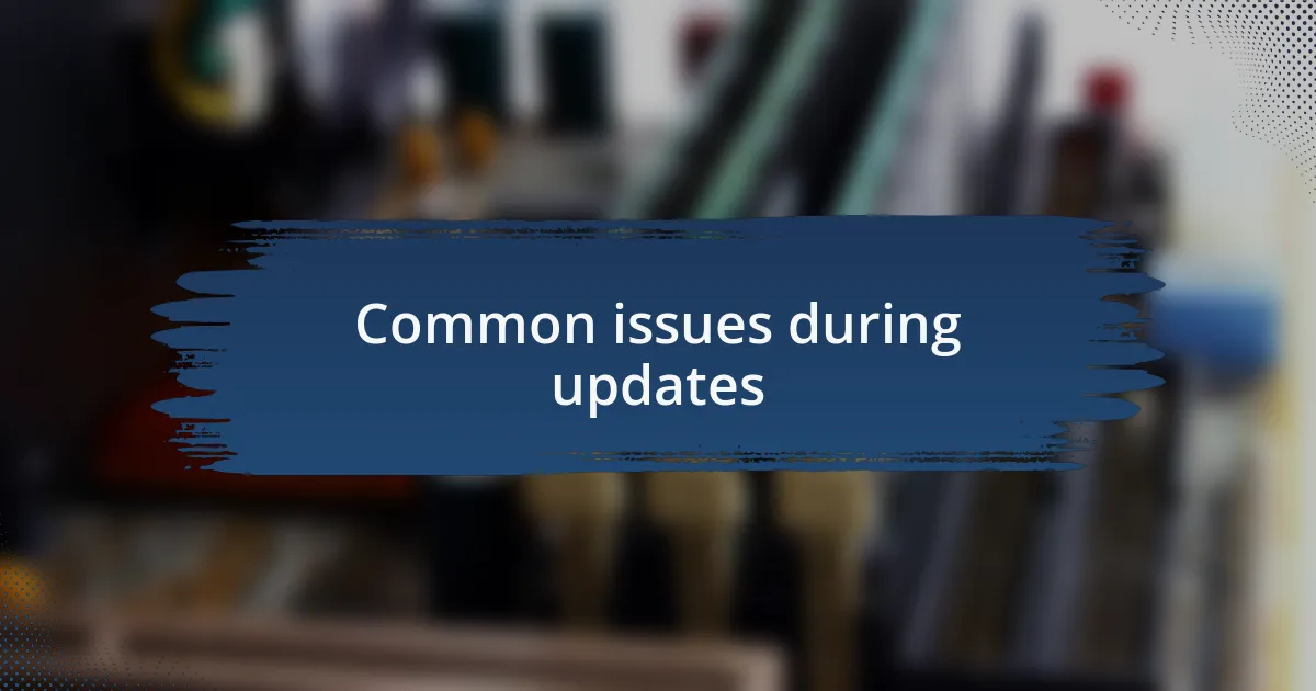 Common issues during updates
