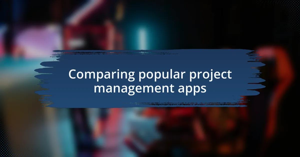 Comparing popular project management apps