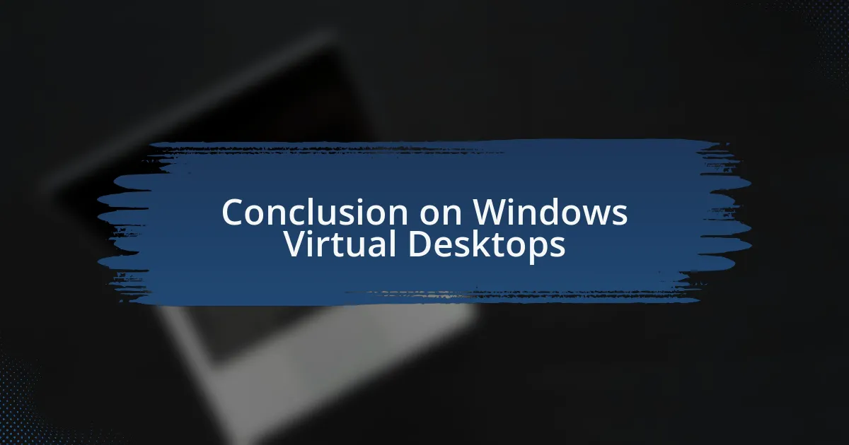 Conclusion on Windows Virtual Desktops