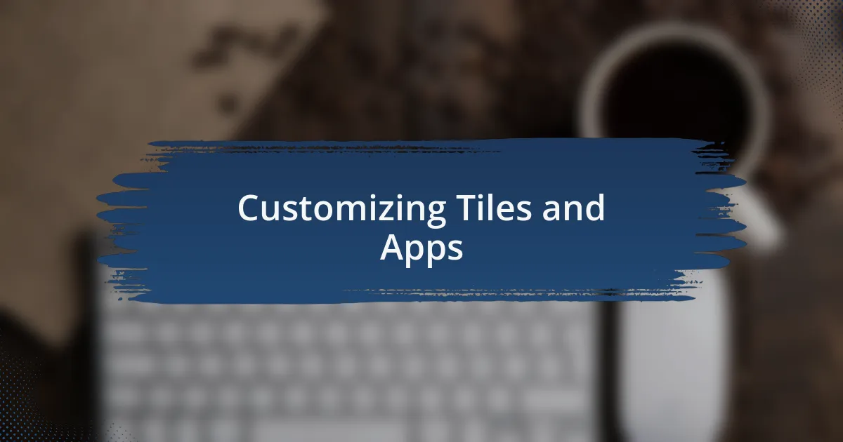 Customizing Tiles and Apps