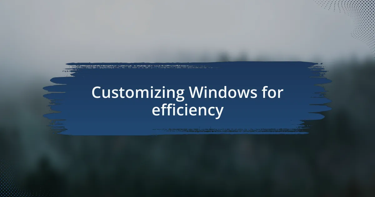 Customizing Windows for efficiency