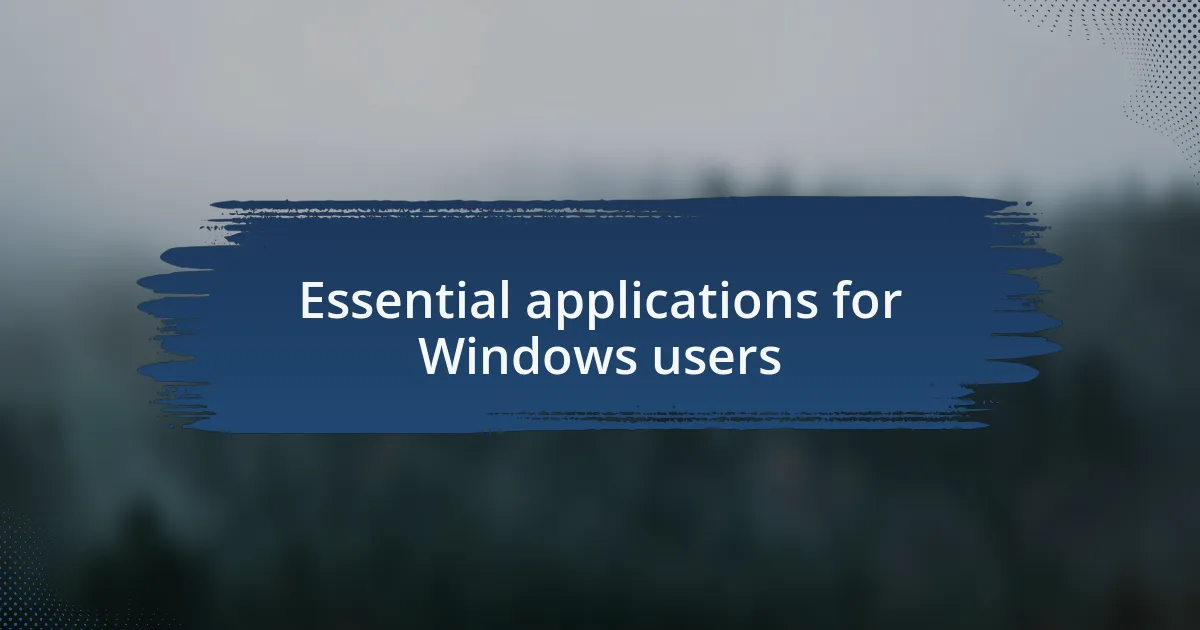 Essential applications for Windows users