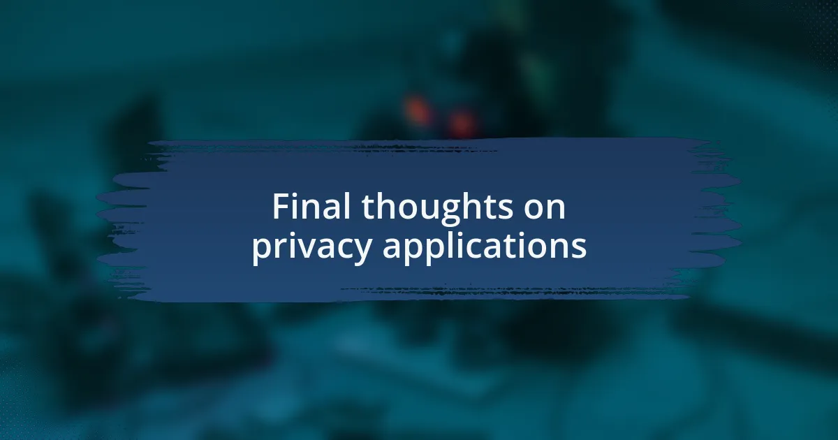 Final thoughts on privacy applications