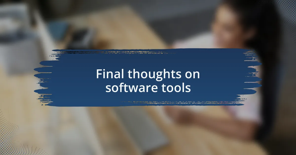 Final thoughts on software tools