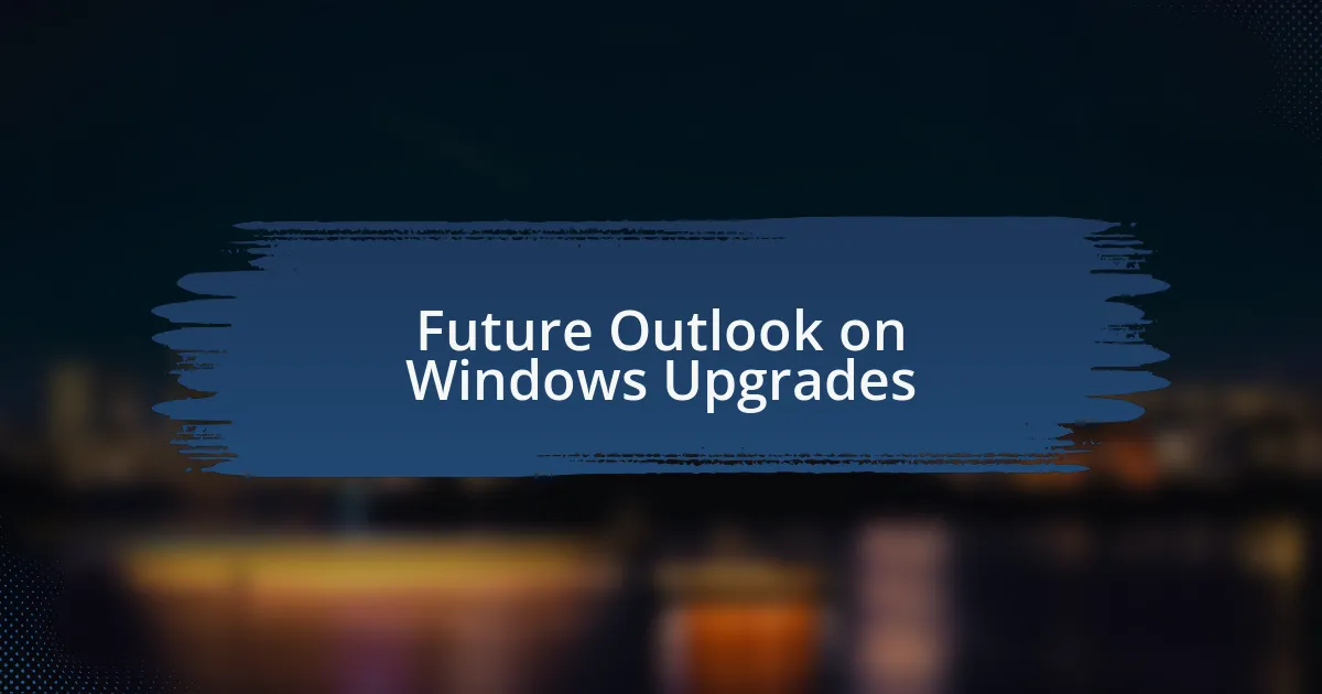 Future Outlook on Windows Upgrades