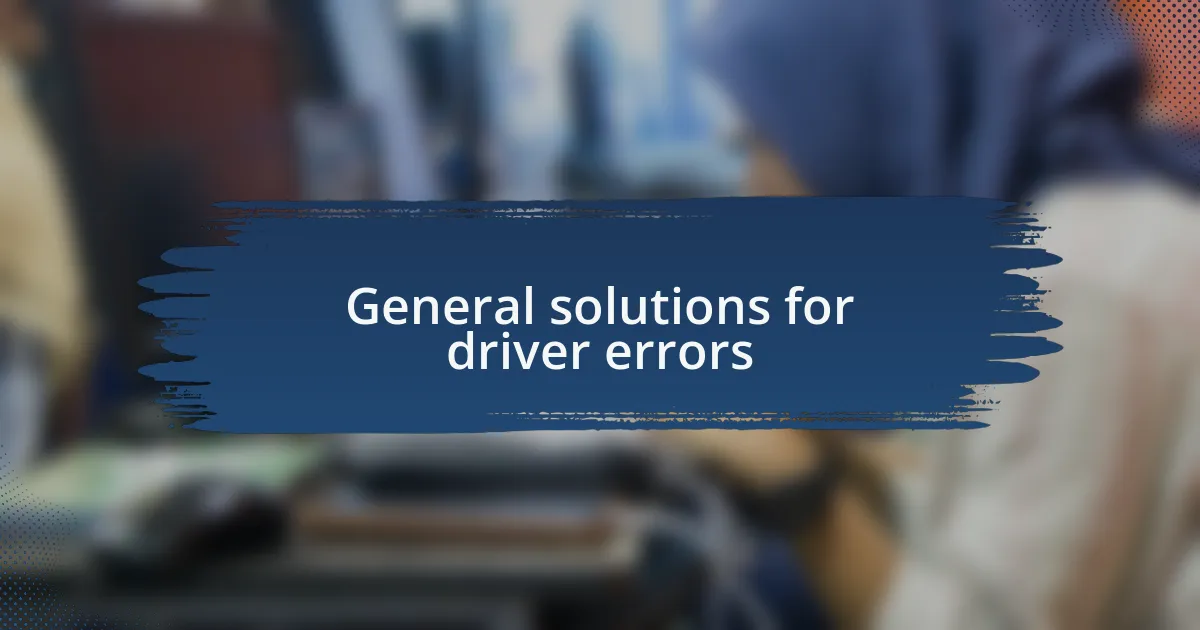 General solutions for driver errors