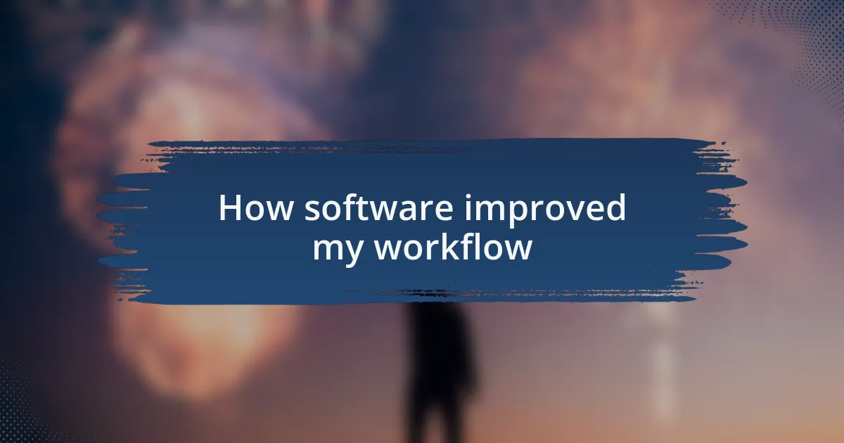 How software improved my workflow