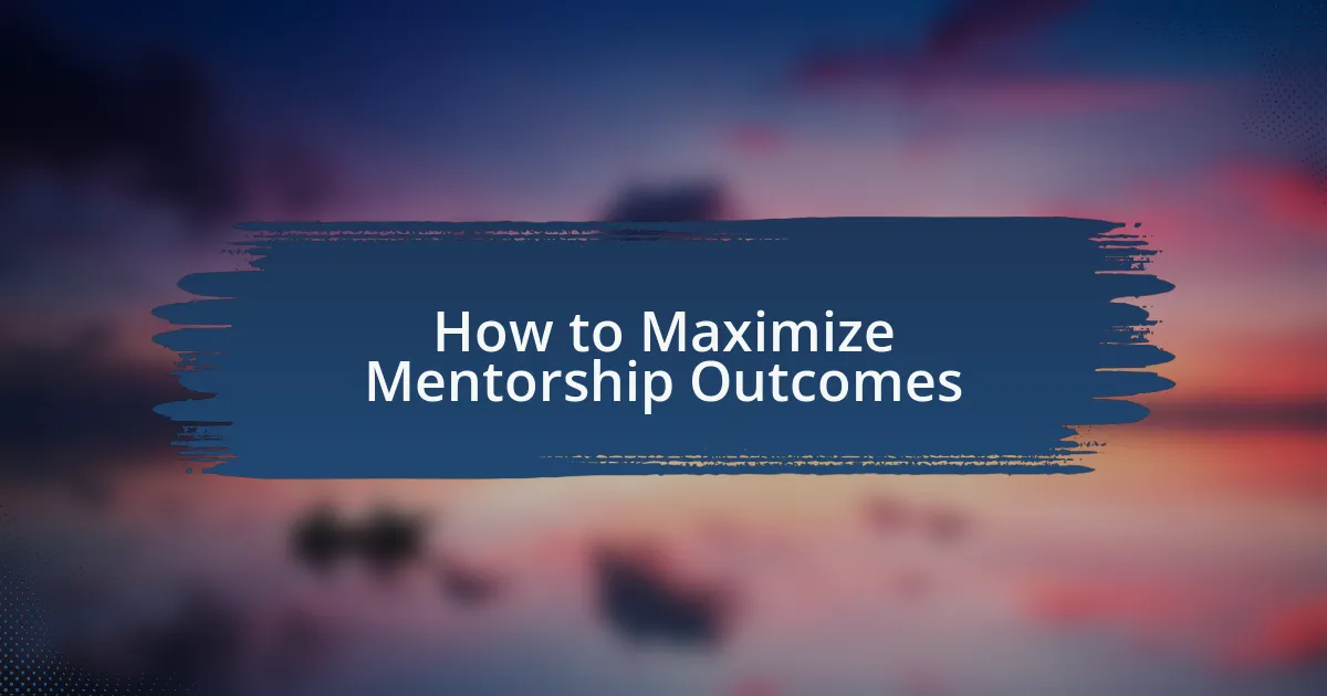 How to Maximize Mentorship Outcomes