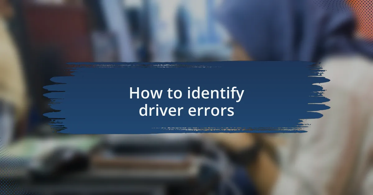 How to identify driver errors