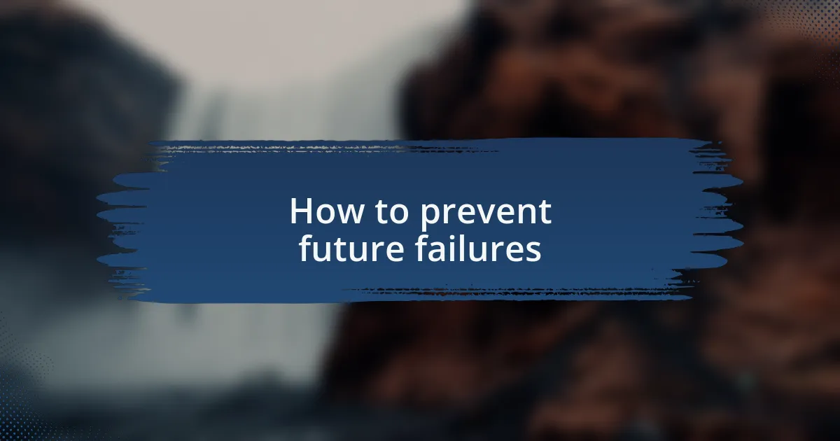 How to prevent future failures