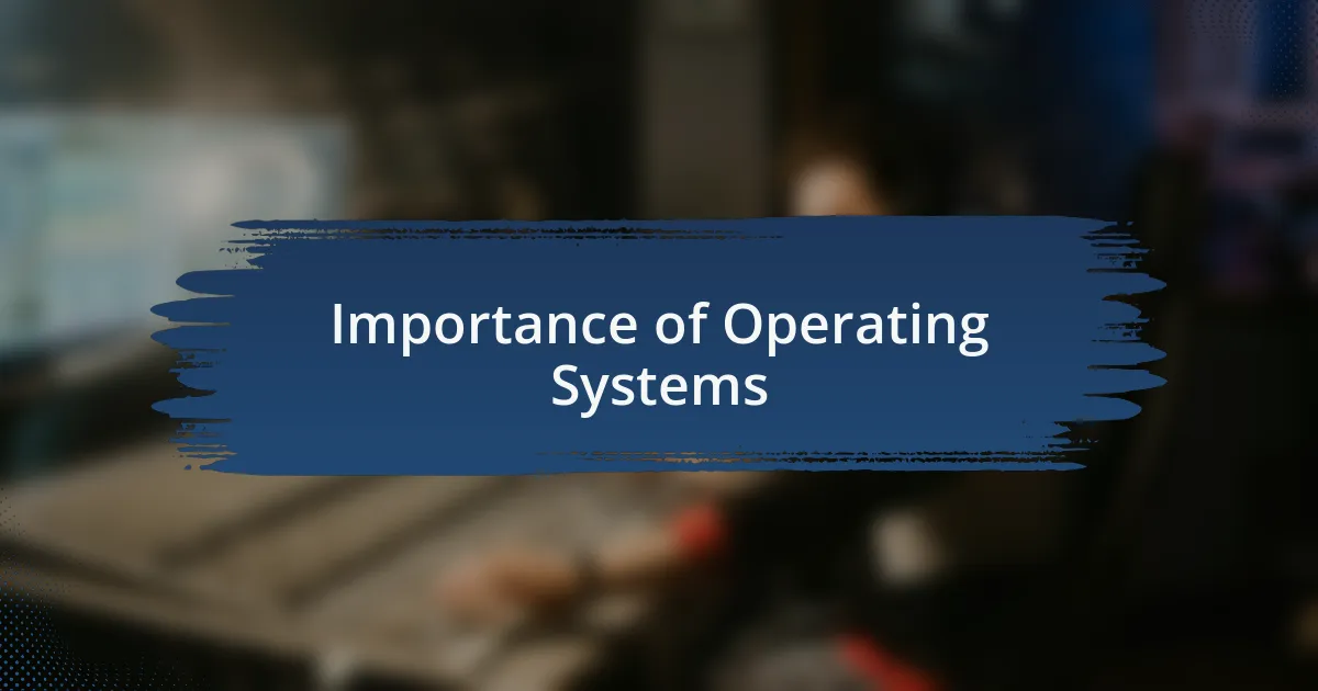 Importance of Operating Systems