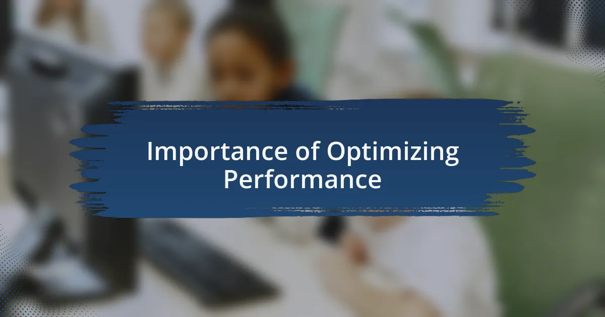 Importance of Optimizing Performance