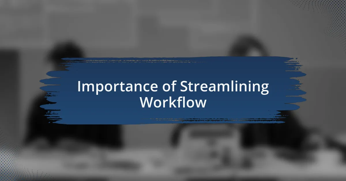 Importance of Streamlining Workflow