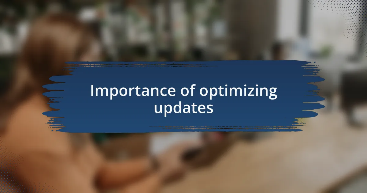 Importance of optimizing updates