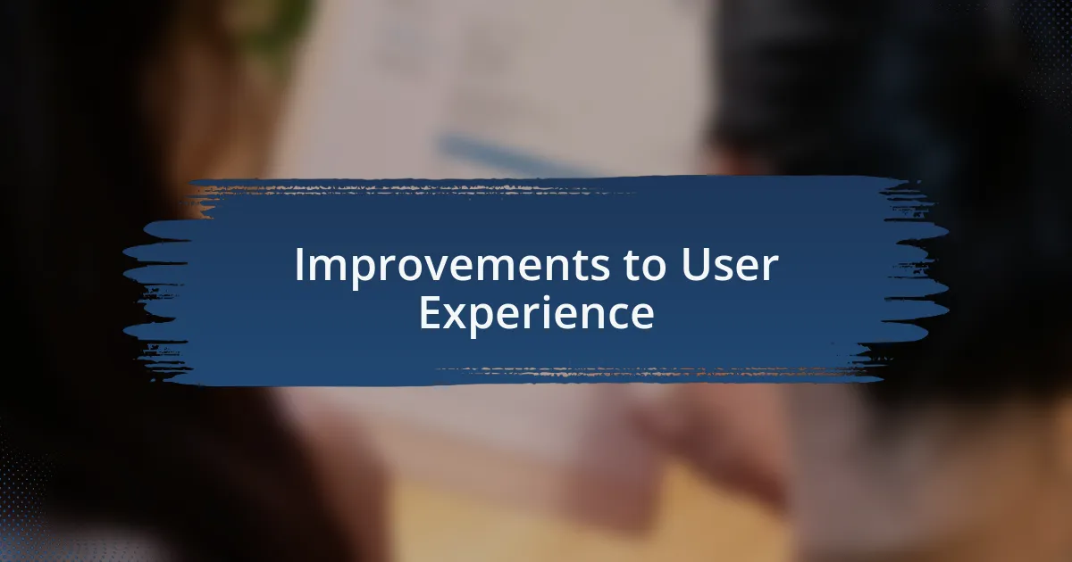 Improvements to User Experience
