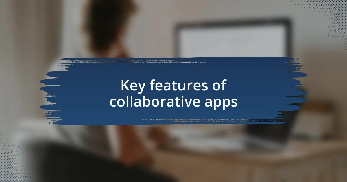 Key features of collaborative apps