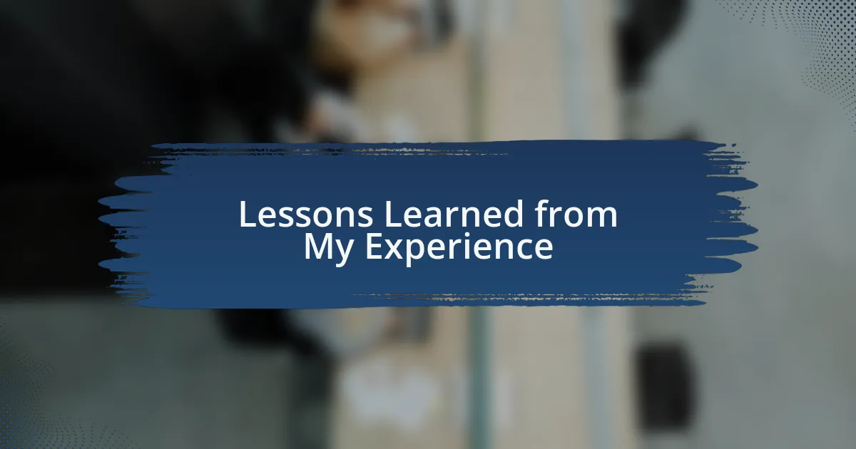 Lessons Learned from My Experience