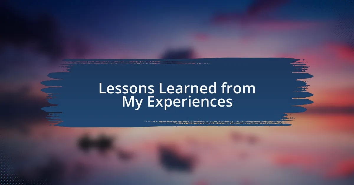 Lessons Learned from My Experiences