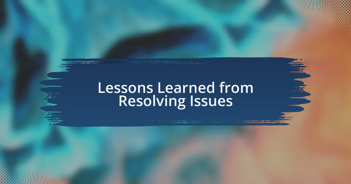 Lessons Learned from Resolving Issues