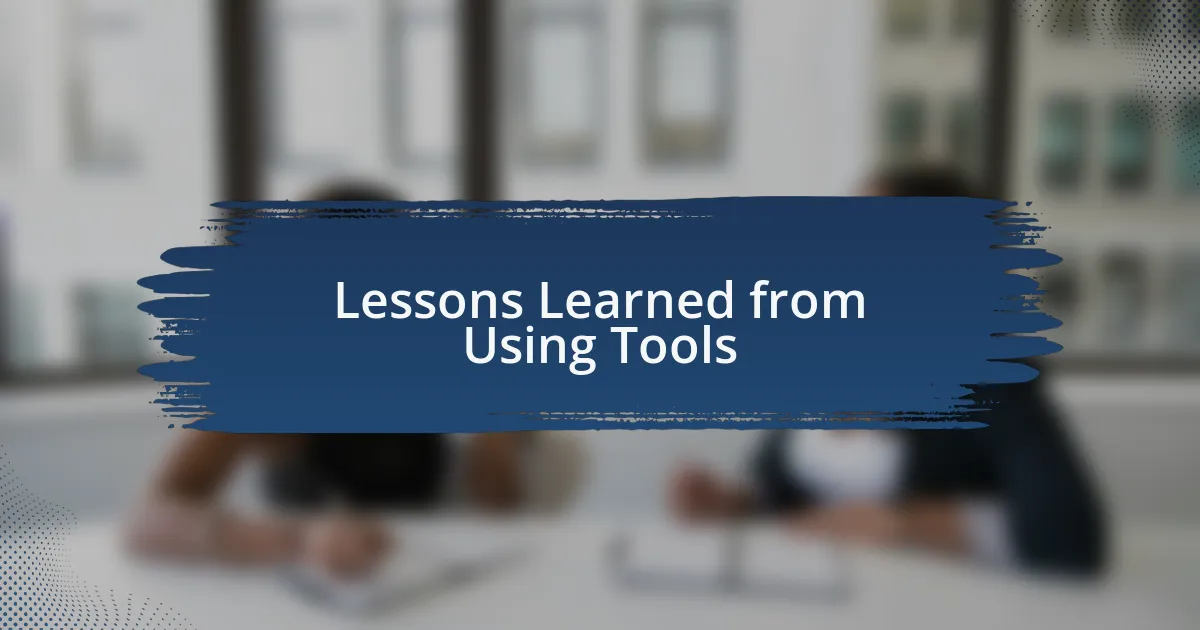 Lessons Learned from Using Tools