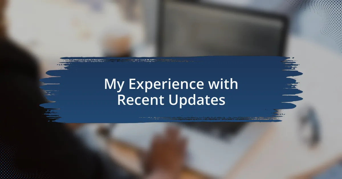 My Experience with Recent Updates