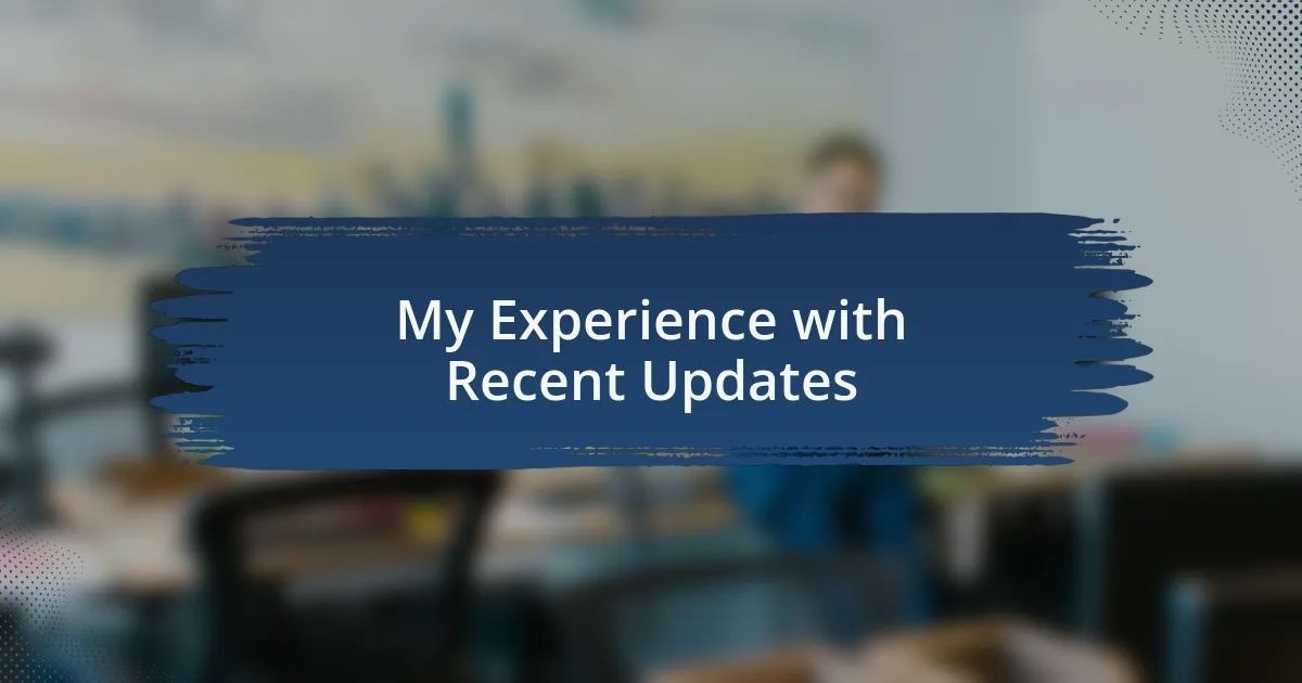 My Experience with Recent Updates