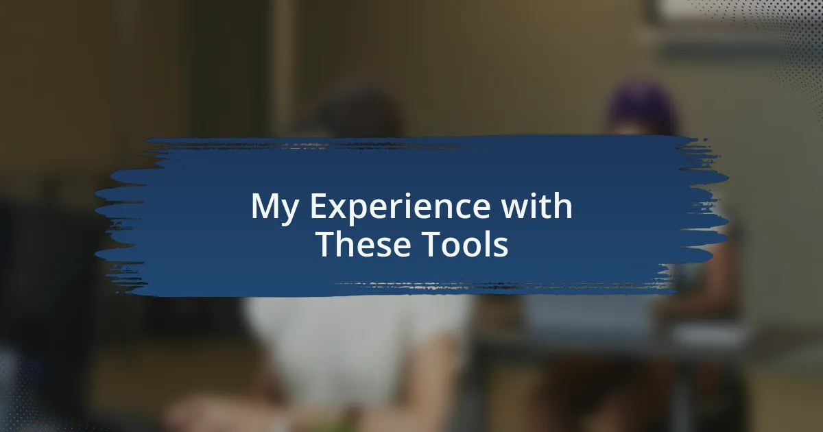 My Experience with These Tools