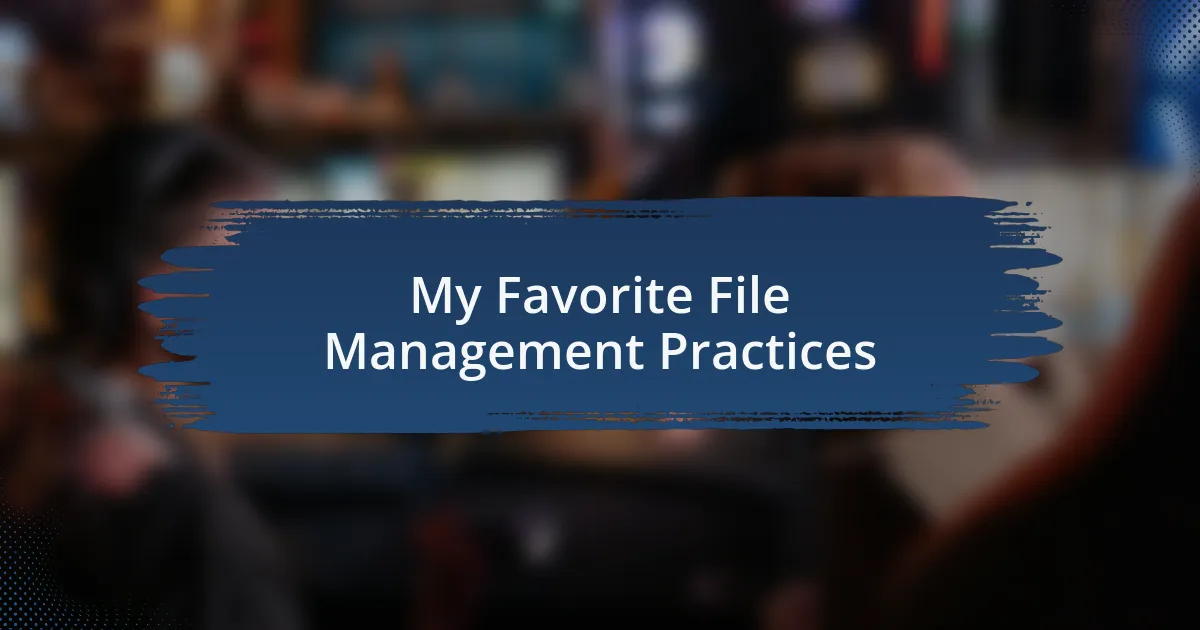 My Favorite File Management Practices