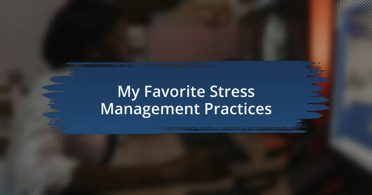 My Favorite Stress Management Practices