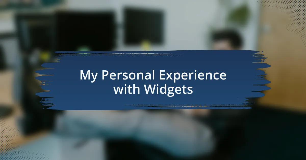 My Personal Experience with Widgets