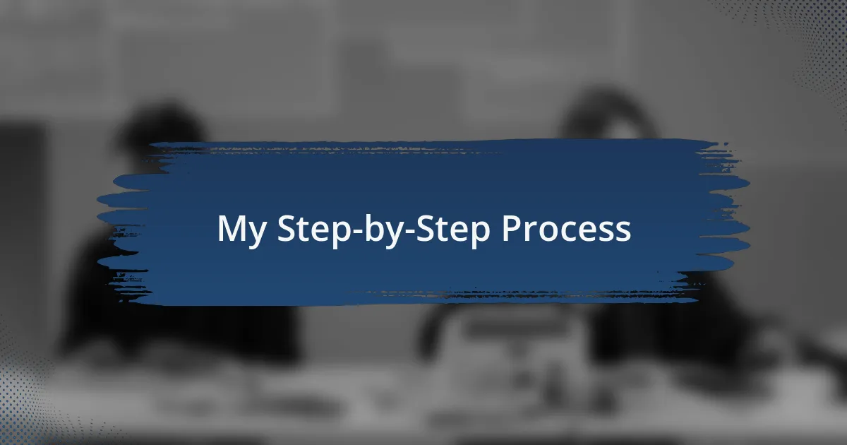 My Step-by-Step Process