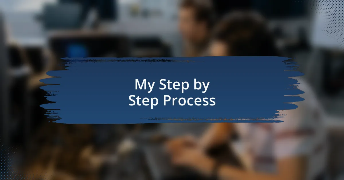 My Step by Step Process