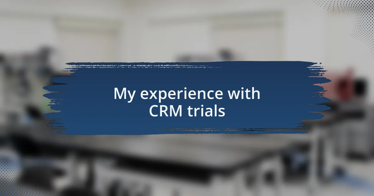 My experience with CRM trials