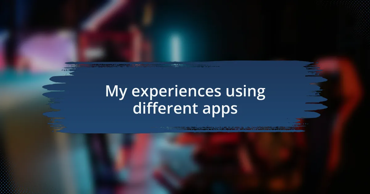 My experiences using different apps