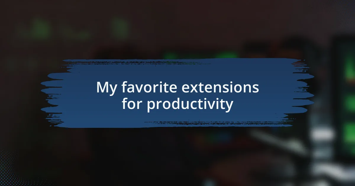 My favorite extensions for productivity